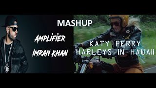Katy Perry - Harleys in Hawaii X Amplifier - Imran Khan  MASHUP