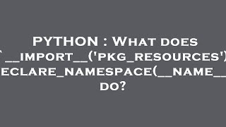 PYTHON : What does `__import__('pkg_resources').declare_namespace(__name__)` do