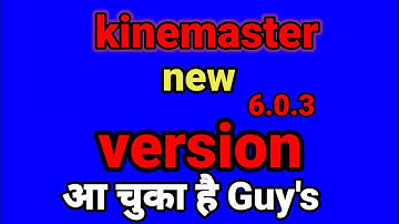 Kinemaster 6.0.3 new update version || kinemaster is all problem solved || 2022💥💥