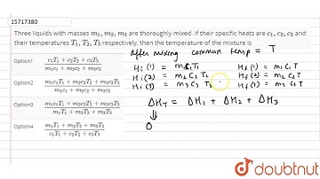 Three liquids with masses m_(1),m_(2),m_(3) are thoroughly mixed. If their specific heats are c_...