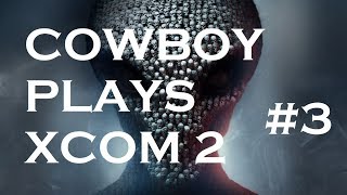 Cowboy Plays XCOM 2 #3 - Operation Iron Shriek