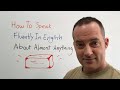 How to speak fluently in english about almost anything
