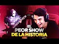 EL PEOR SHOW DE LA HISTORIA