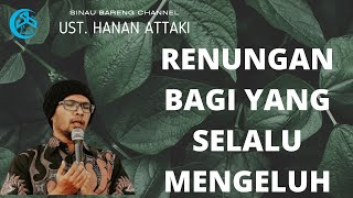 Renungan Bagi Yang Selalu Mengeluh - Ust  Hanan Attaki
