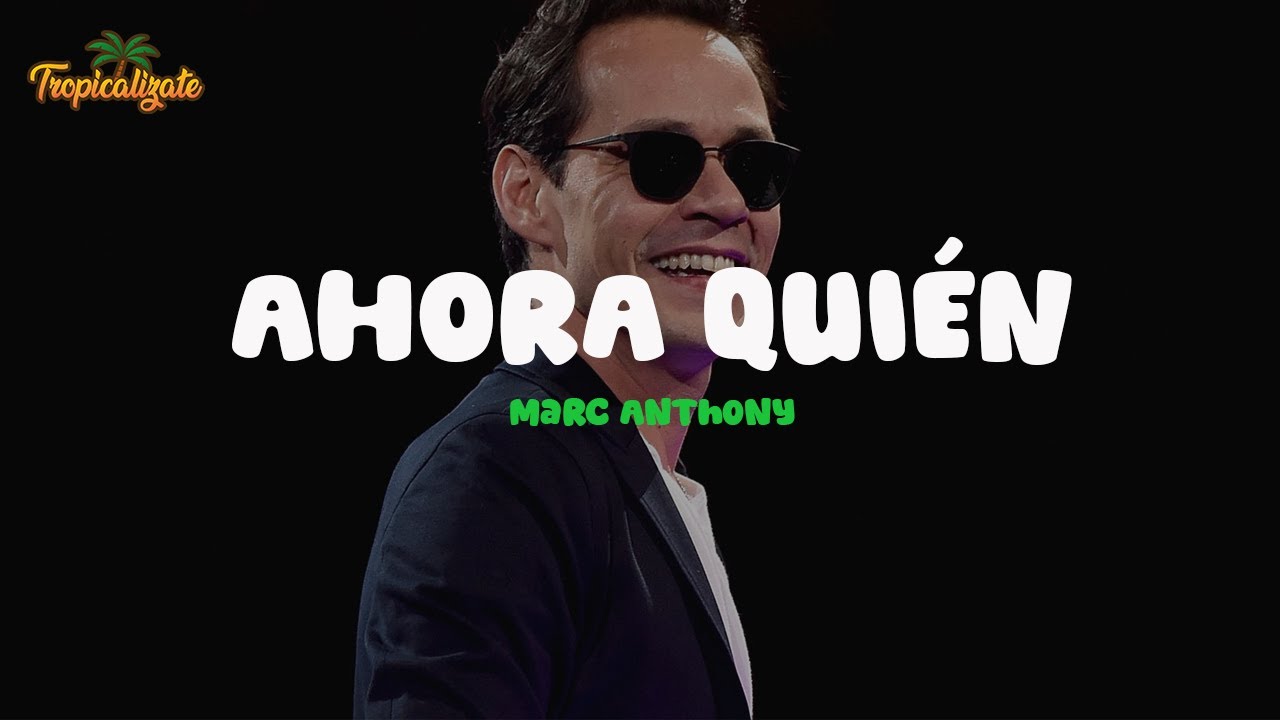 Marc Anthony - Ahora Quién (Letra)