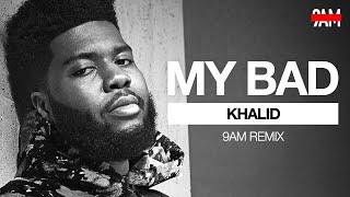 Khalid - My Bad (9AM Remix)
