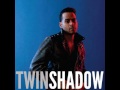 twin shadow - run my heart