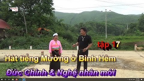 Tập 17:   Hát tiếng Mường ở Bình Hẻm: Đức Chính & Nghệ nhân mới