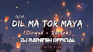 Dil ma tor maya cg lofi song 🎵 || DJ RATNESH OFFICIAL ||  #cglofi #cgsong #cglofisong #viral 