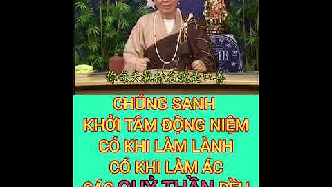 CHÚNG SANH KHỞI TÂM ĐỘNG NIỆM, CÓ KHI LÀM LÀNH CÓ KHI LÀM ÁC, CÁC QUỶ THẦN ĐỀU GHI CHÉP.