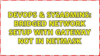 DevOps & SysAdmins: Bridged network setup with gateway not in netmask
