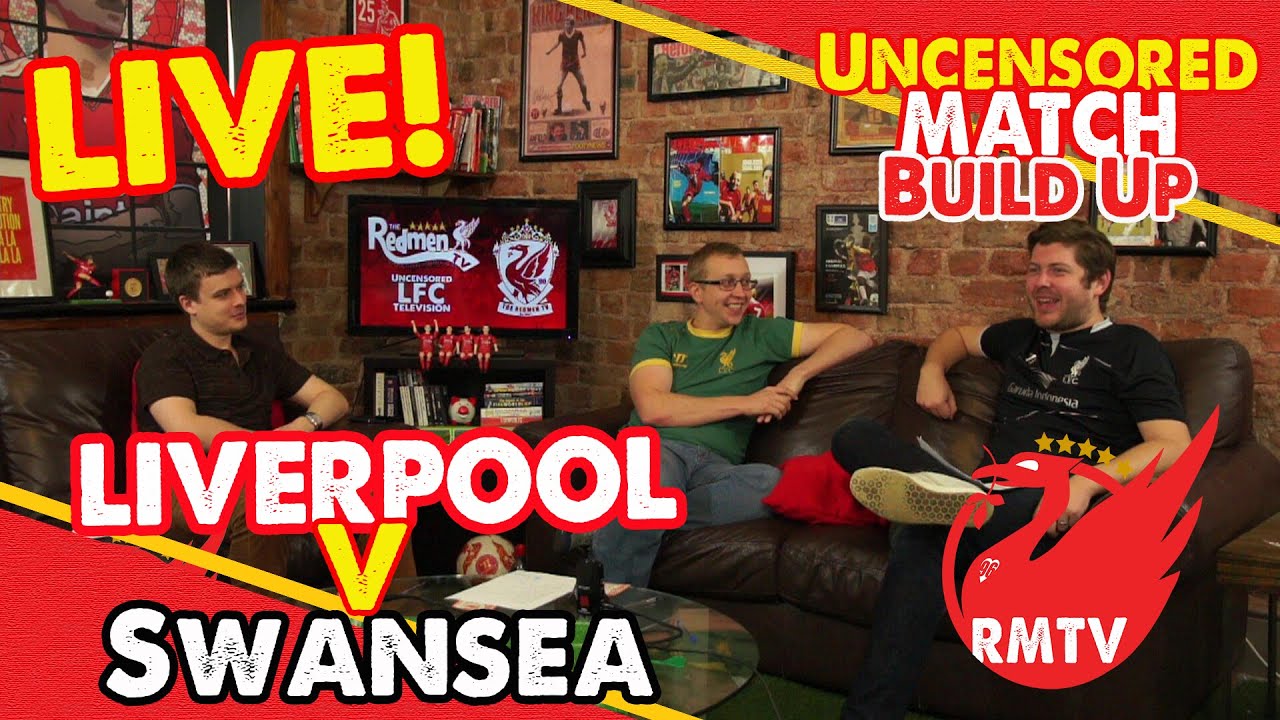 Liverpool V Swansea City Live Build Up Show Uncensored Youtube