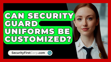 Can Security Guard Uniforms Be Customized? - SecurityFirstCorp.com