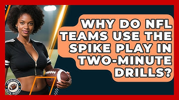Why Do NFL Teams Use The Spike Play In Two-minute Drills? - Gridiron Data Digest