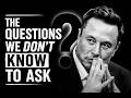 The Questions We Don't Know to Ask - Elon Musk