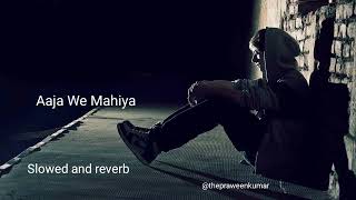 Aaja We Mahiya [Slowed And Reverb] Song