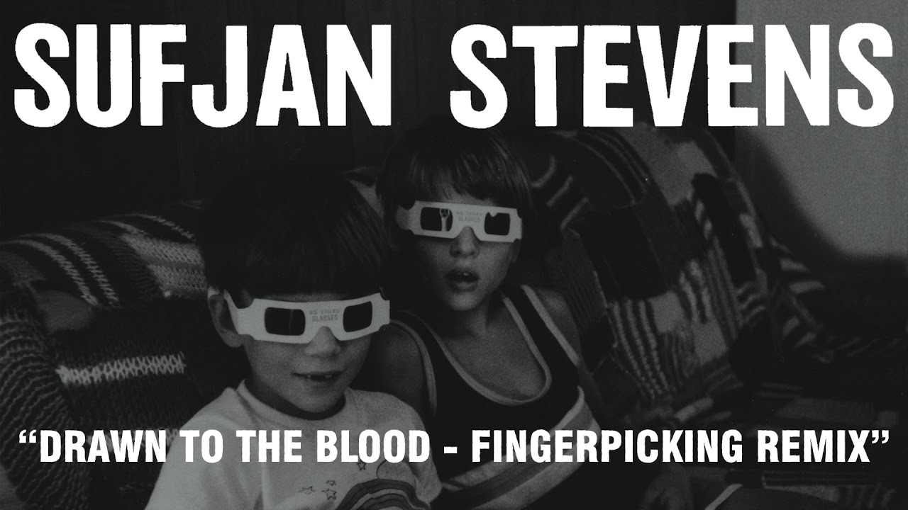 Sufjan Stevens Drawn To The Blood Fingerpicking Remix Official Audio Youtube