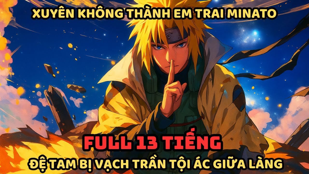 🔥TRỌN BỘ🔥 Naruto Fanfic: Xuyên Không Thành Em Trai Minato, Trở Về Đã Là Ninja Siêu Cấp!