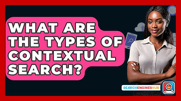 What Are The Types Of Contextual Search? - SearchEnginesHub.com