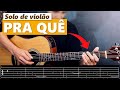 PRA QUE – Voz da Verdade – VIOLÃO SOLO – como tocar passo a passo