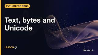Text, bytes and Unicode | Python for Pros #6