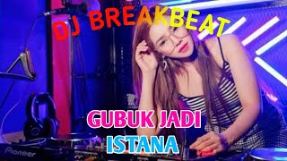 DJ BREAKBEAT GUBUK JADI ISTANA YANG LAGI VIRAL