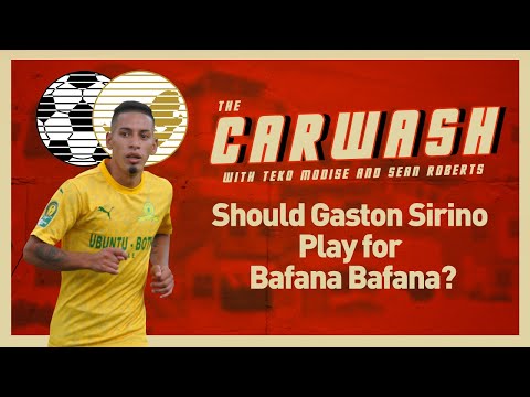 Should Gaston Sirino Play for Bafana Bafana? I The Carwash Podcast Episode 13
