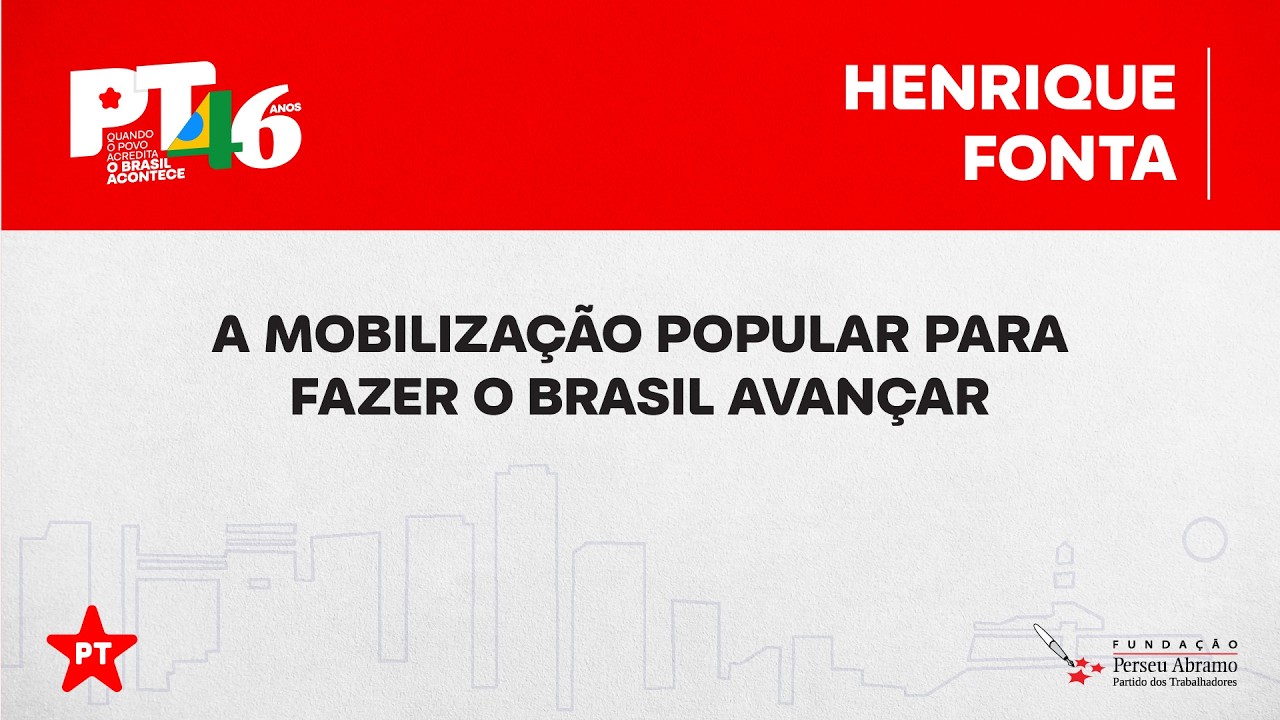 Henrique Fontana | Mesa “A mobilização popular para fazer o Brasil avançar” | 46 anos do PT