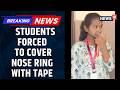 Karnataka CET Exam Row: Students Forced to Cover Nose Ring With Tape for Metal Restrictions |News18