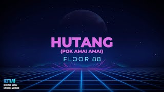 FLOOR 88 - HUTANG [POK AMAI AMAI] (KARAOKE VERSION)