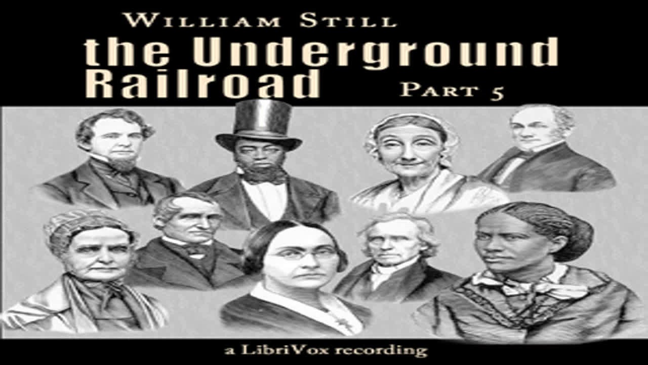 The Underground Railroad Part 5 By William Still Read By Various Part