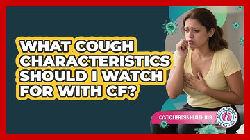 What Cough Characteristics Should I Watch For With CF?