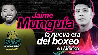 SioSi Mentalidad - El Podcast - Jaime Munguia - La Nueva Era del Boxeo