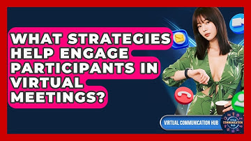 What Strategies Help Engage Participants In Virtual Meetings? - Virtual Communication Hub