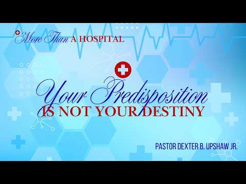Your Predisposition is not Your Destiny // Pastor Dexter Upshaw Jr. — sermon thumbnail