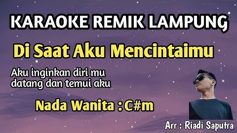 KARAOKE REMIK LAMPUNG | DI SAAT AKU MENCINTAIMU | NADA WANITA | ARR RIADI SAPUTRA