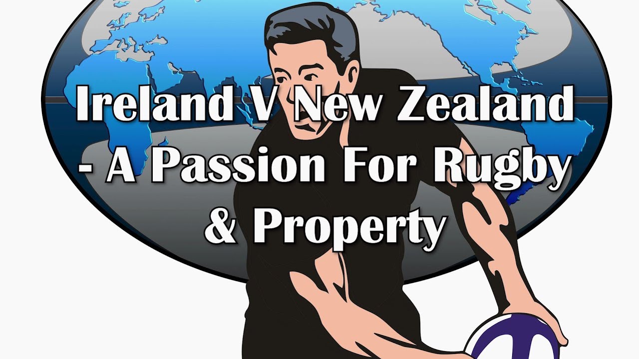 Ireland V New Zealand - A Passion For Rugby & Property