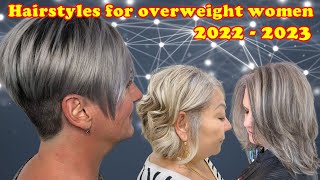 The best hairstyles for overweight women in 2022 - 2023