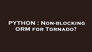 PYTHON : Non-blocking ORM for Tornado?