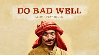 Do bad welll- KSHMR ft.Nevve ( full track)