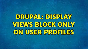 Drupal: Display views block only on user profiles (2 Solutions!!)
