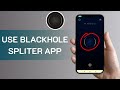 How To Use Blackhole Spliter App 2025 Full Guide