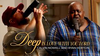 Calvin Nowell - Deep In Love With You Lord (Featuring Ryan Horton)