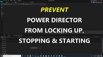 PREVENT POWERDIRECTOR FROM LOCKING UP, STOPPING,  & STARTING