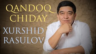 Xurshid Rasulov — Qandoq chiday  |  Хуршид Расулов — Қандоқ чидай