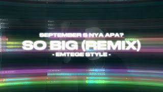 SO BIG (SEPTEMBER S NYA APA) (REMIX) - EMTEGE STYLE