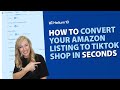 How to Convert Your Amazon Listing to TikTok Shop in Secods