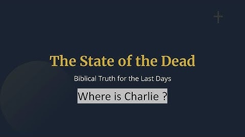 What Happens When You Die? - The State of the Dead - Biblical Truth for the Last Days