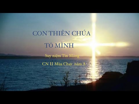 ☀️CON THIÊN CHÚA ✝️ TỎ MÌNH | Suy niệm Tin Mừng CN II Mùa Chay năm A