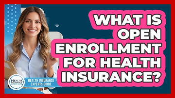 What Is Open Enrollment For Health Insurance?